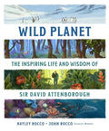 Wild Planet : The Inspiring Life and Wisdom of Sir David Attenborough by Hayley Rocco 9780861548972