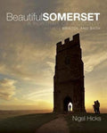 Beautiful Somerset : A Portrait of a County, including Bristol and Bath by Nigel Hicks 9780992797041