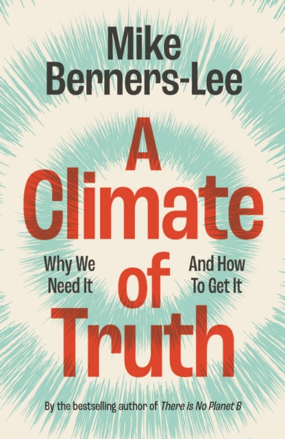 A Climate of Truth : Why We Need It and How To Get It by Mike Berners-Lee 9781009440066
