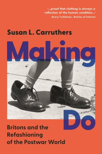 Making Do : Britons and the Refashioning of the Postwar World by Susan L. Carruthers 9781009464284