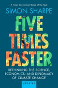 Five Times Faster : Rethinking the Science, Economics, and Diplomacy of Climate Change – Updated Edition by Simon Sharpe 9781009568517