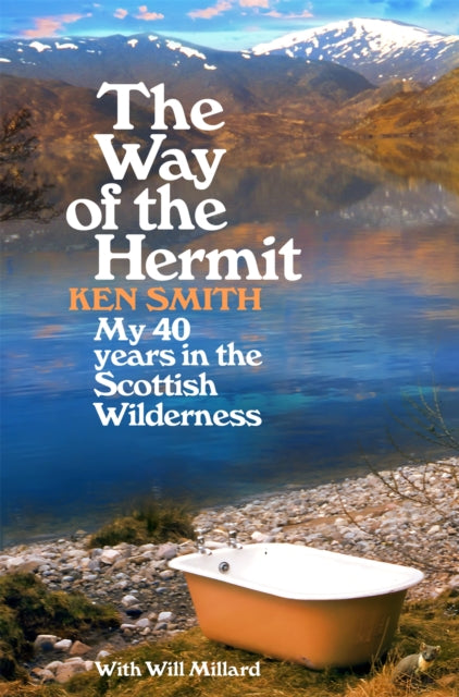 The Way of the Hermit : My 40 years in the Scottish Wilderness by Ken Smith 9781035009824