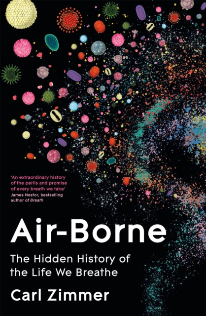 Air-Borne : The Hidden History of the Life We Breathe by Carl Zimmer 9781035023462