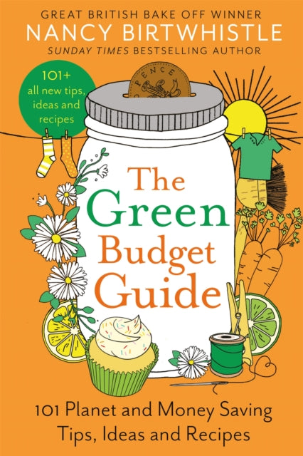 The Green Budget Guide : 101 Planet and Money Saving Tips, Ideas and Recipes by Nancy Birtwhistle 9781035026739