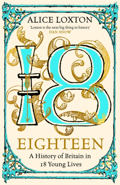 Eighteen : A History of Britain in 18 Young Lives by Alice Loxton 9781035031283