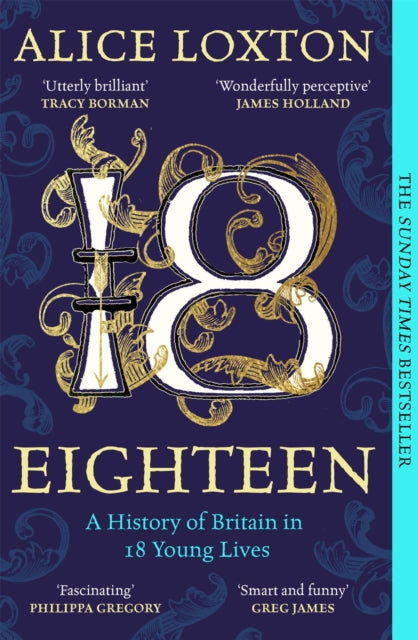 Eighteen : A History of Britain in 18 Young Lives by Alice Loxton 9781035031290