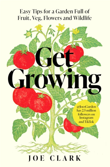 Get Growing : Easy Tips for a Garden Full of Fruit, Veg, Flowers and Wildlife by Joe Clark 9781035032327