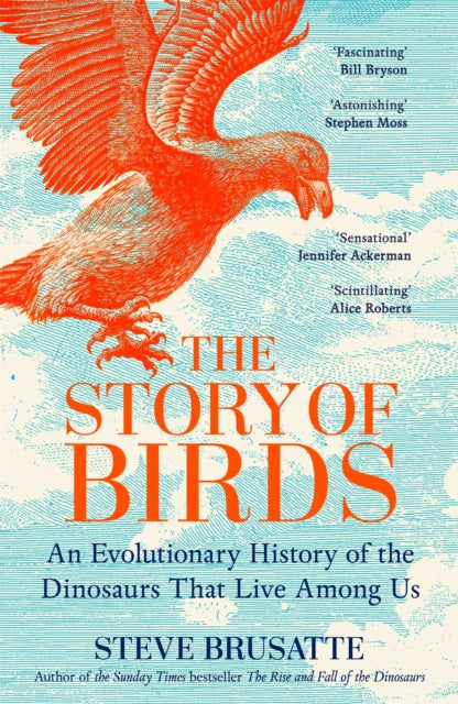 The Story of Birds : An Evolutionary History of the Dinosaurs That Live Among Us by Steve Brusatte 9781035032518