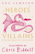 Heroes and Villains : Poems About Legends by Ana Sampson 9781035043897