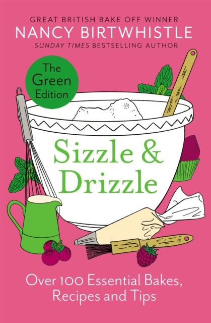 Sizzle & Drizzle : The Green Edition: Over 100 Essential Bakes, Recipes and Tips by Nancy Birtwhistle 9781035044498