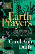 Earth Prayers : Encounters in Poetry with the Natural World by Carol Ann Duffy DBE 9781035048151