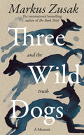 Three Wild Dogs (and the truth) : A Memoir by Markus Zusak 9781035062928