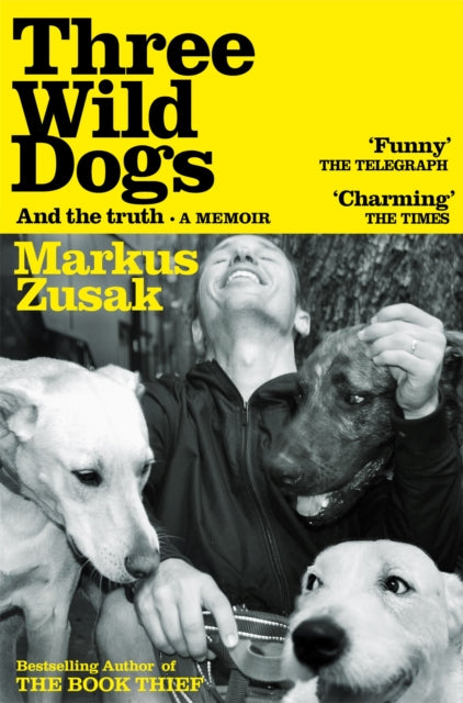 Three Wild Dogs (and the truth) : A Memoir by Markus Zusak 9781035062942