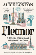 Eleanor : A 200-Mile Walk in Search of England's Lost Queen by Alice Loxton 9781035076956