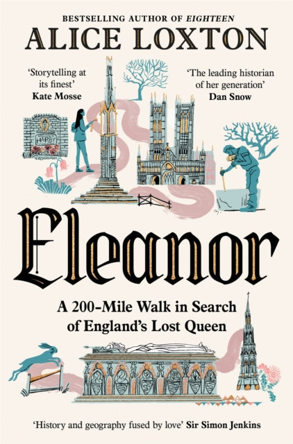 Eleanor : A 200-Mile Walk in Search of England's Lost Queen by Alice Loxton 9781035076956