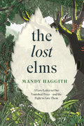 The Lost Elms: A Love Letter to Our Vanished Trees - and the Fight to Save Them : The stunning new nature book from the 'unofficial poet laureate of our woodlands' by Dr Mandy Haggith 9781035412341