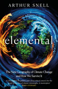 Elemental: The New Geography of Climate Change and How We Survive it : The first comprehensive account of the geopolitics of climate change by Arthur Snell 9781035412945
