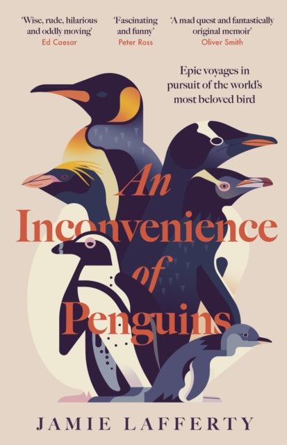 An Inconvenience of Penguins: Epic voyages in pursuit of the world's most beloved bird by Jamie Lafferty 9781035413126
