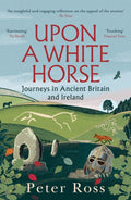 Upon A White Horse : A Financial Times Best Book of 2025 and Radio 4 Book of the Week by Peter Ross 9781035414079