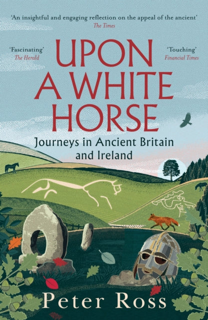 Upon A White Horse : A Financial Times Best Book of 2025 and Radio 4 Book of the Week by Peter Ross 9781035414079