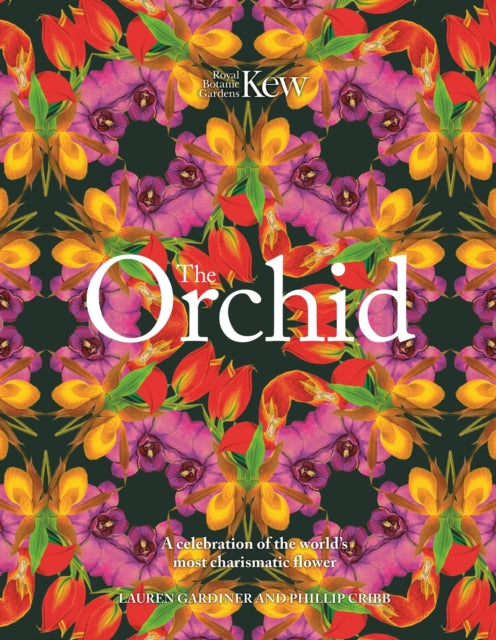The Orchid: Royal Botanic Gardens, Kew : A celebration of the world's most charismatic flower by Lauren Gardiner 9781035426737
