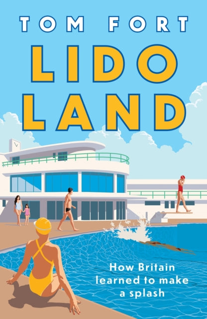 Lido Land : How Britain Learned to Make a Splash by Tom Fort 9781035911646