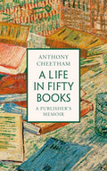 A Life in Fifty Books : A Publisher's Memoir by Anthony Cheetham 9781035912766