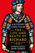 The Life and Death of Richard III by Anthony Cheetham 9781035915170