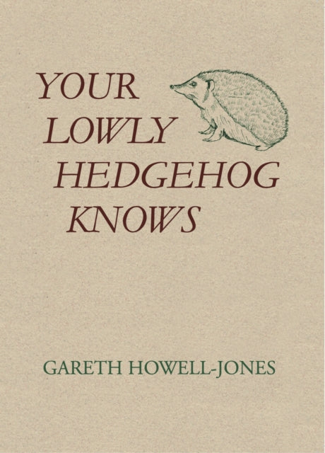 Your Lowly Hedgehog Knows by Gareth Howell-Jones 9781036910525