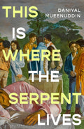 This is Where the Serpent Lives : Set to be a standout novel of 2026' (Guardian) from a prizewinning `literary magician' (The Times) by Daniyal Mueenuddin 9781037200052