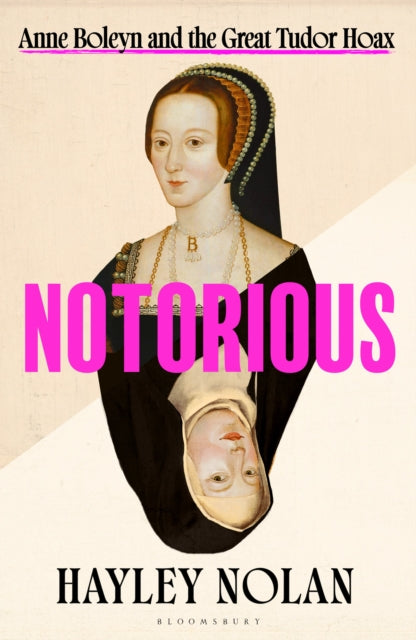 Notorious : Anne Boleyn and the Great Tudor Hoax by Hayley Nolan 9781037200533