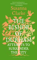 The Bishop of Durham Attempts to Surrender the City by Susanna Clarke 9781037203909