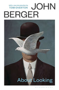 About Looking : with a new introduction by Tom Overton by John Berger 9781037207983
