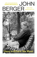 Here Is Where We Meet : with a new introduction by Anne Michaels by John Berger 9781037208065