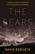 The Bears Ears : A Human History of America's Most Endangered Wilderness by David Roberts 9781324004813