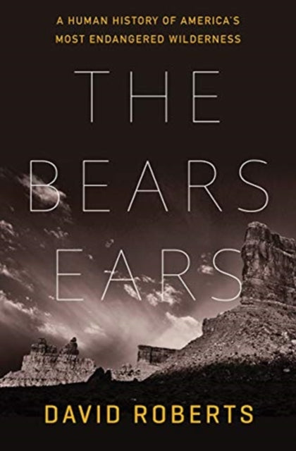 The Bears Ears : A Human History of America's Most Endangered Wilderness by David Roberts 9781324004813