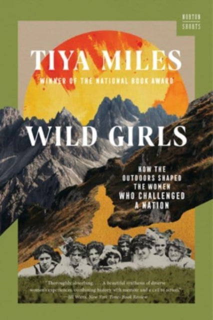 Wild Girls : How the Outdoors Shaped the Women Who Challenged a Nation by Tiya Miles 9781324076155