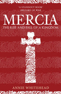 Mercia : The Rise and Fall of a Kingdom by Annie Whitehead 9781398103337