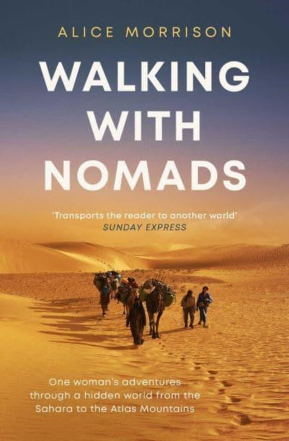 Walking with Nomads : One Woman's Adventures Through a Hidden World from the Sahara to the Atlas Mountains by Alice Morrison 9781398503441