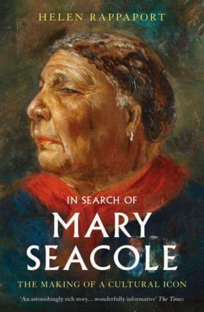 In Search of Mary Seacole : The Making of a Cultural Icon by Helen Rappaport 9781398504455