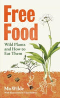 Free Food : Wild Plants and How to Eat Them by Mo Wilde 9781398508668