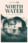 The North Water : Now a major BBC TV series starring Colin Farrell, Jack O'Connell and Stephen Graham by Ian McGuire 9781398511736