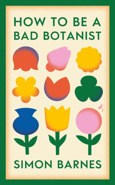 How to be a Bad Botanist by Simon Barnes 9781398518919