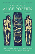Crypt : Life, Death and Disease in the Middle Ages and Beyond by Alice Roberts 9781398519251