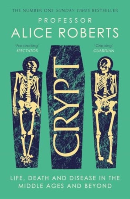 Crypt : Life, Death and Disease in the Middle Ages and Beyond by Alice Roberts 9781398519251