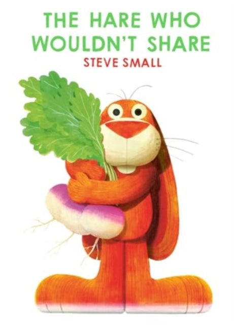 The Hare Who Wouldn't Share by Steve Small 9781398522275