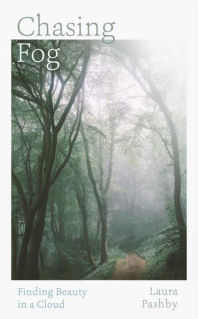 Chasing Fog : Finding Enchantment in a Cloud by Laura Pashby 9781398526990
