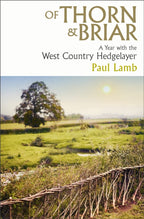 Of Thorn & Briar : A Year with the West Country Hedgelayer by Paul Lamb 9781398535039