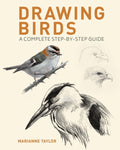 Drawing Birds : A Complete Step-by-Step Guide by Marianne Taylor 9781398826717