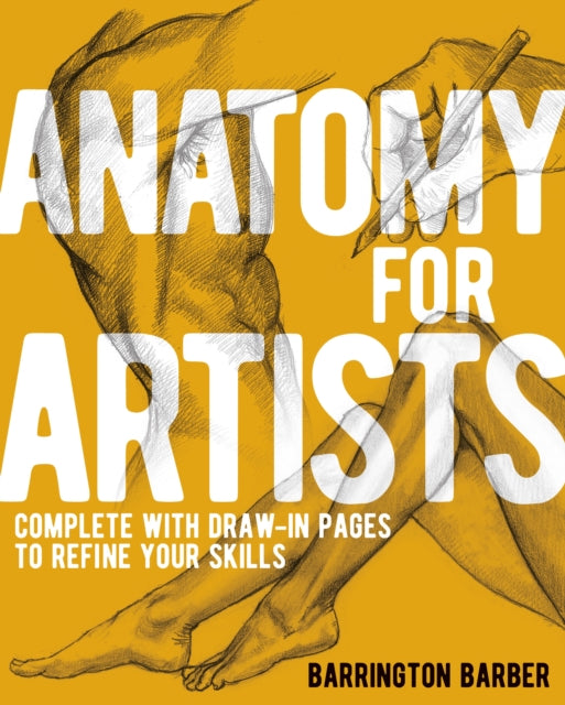 Anatomy for Artists : Complete with Draw-In Pages to Refine Your Skills by Barrington Barber 9781398839489